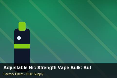 Adjustable Nic Strength Vape Bulk — Adjustable Nic Strength Vape Bulk: Bulk Supplier Guide — Common Mistakes photo 1