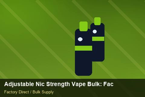 Adjustable Nic Strength Vape Bulk — Adjustable Nic Strength Vape Bulk: Factory Direct Quote — Common Mistakes photo 2
