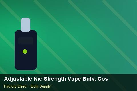 Adjustable Nic Strength Vape Bulk — Adjustable Nic Strength Vape Bulk: Cost Breakdown — Common Mistakes photo 1