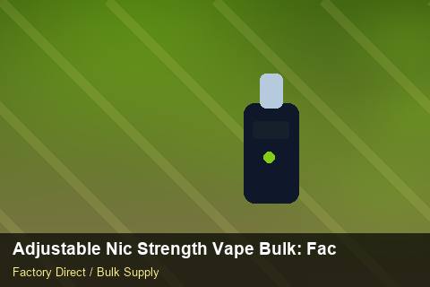 Adjustable Nic Strength Vape Bulk — Adjustable Nic Strength Vape Bulk: Factory Audit Report — Common Mistakes photo 1