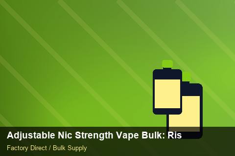 Adjustable Nic Strength Vape Bulk — Adjustable Nic Strength Vape Bulk: Risk Management — Common Mistakes photo 2