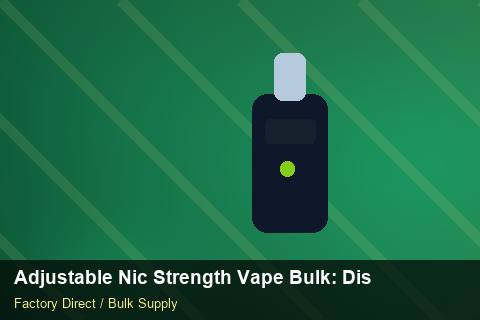 Adjustable Nic Strength Vape Bulk — Adjustable Nic Strength Vape Bulk: Distribution Channels — Common Mistakes photo 1