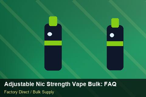 Adjustable Nic Strength Vape Bulk — Adjustable Nic Strength Vape Bulk: FAQ — Common Mistakes photo 2