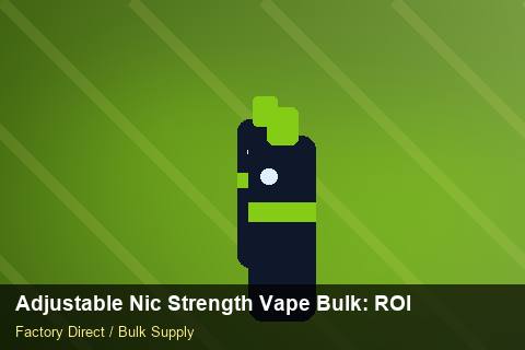 Adjustable Nic Strength Vape Bulk — Adjustable Nic Strength Vape Bulk: ROI Analysis — Common Mistakes photo 1