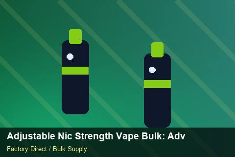 Adjustable Nic Strength Vape Bulk — Adjustable Nic Strength Vape Bulk: Advanced Sourcing — Common Mistakes photo 1