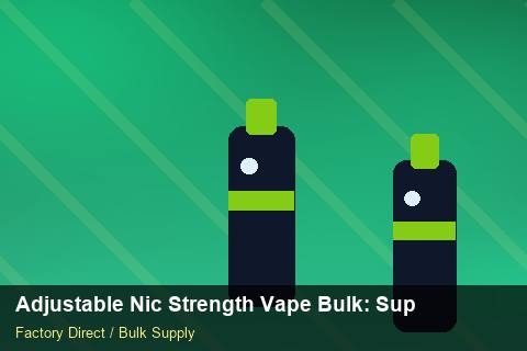 Adjustable Nic Strength Vape Bulk — Adjustable Nic Strength Vape Bulk: Supplier Vetting — Common Mistakes photo 1