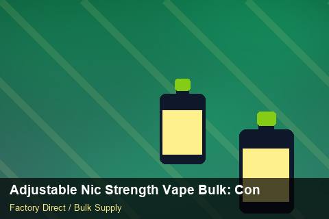 Adjustable Nic Strength Vape Bulk — Adjustable Nic Strength Vape Bulk: Contract Essentials — Common Mistakes photo 2