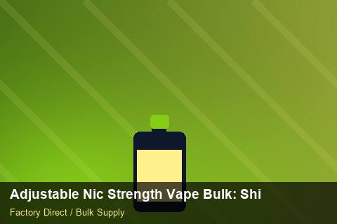 Adjustable Nic Strength Vape Bulk — Adjustable Nic Strength Vape Bulk: Shipping & Logistics — Checklist photo 2
