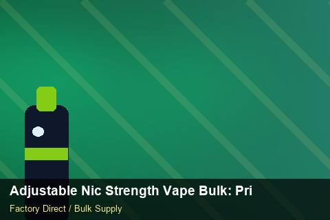 Adjustable Nic Strength Vape Bulk — Adjustable Nic Strength Vape Bulk: Private Label Options — Checklist photo 1
