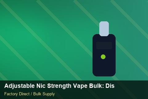 Adjustable Nic Strength Vape Bulk — Adjustable Nic Strength Vape Bulk: Distribution Channels — Checklist photo 1