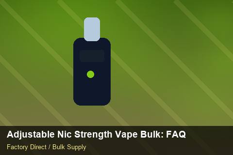 Adjustable Nic Strength Vape Bulk — Adjustable Nic Strength Vape Bulk: FAQ — Checklist photo 1