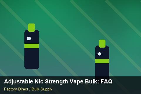 Adjustable Nic Strength Vape Bulk — Adjustable Nic Strength Vape Bulk: FAQ — Checklist photo 2