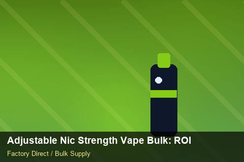 Adjustable Nic Strength Vape Bulk — Adjustable Nic Strength Vape Bulk: ROI Analysis — Checklist photo 1