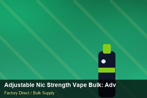 Adjustable Nic Strength Vape Bulk — Adjustable Nic Strength Vape Bulk: Advanced Sourcing — Checklist photo 1
