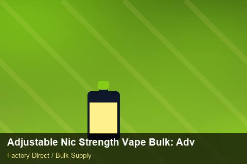 Adjustable Nic Strength Vape Bulk — Adjustable Nic Strength Vape Bulk: Advanced Sourcing — Checklist photo 2