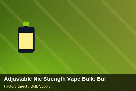 Adjustable Nic Strength Vape Bulk — Adjustable Nic Strength Vape Bulk: Bulk Supplier Guide — vs Competitors photo 2
