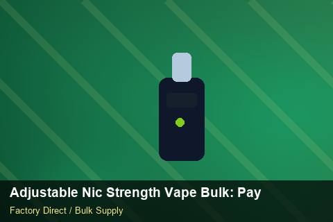 Adjustable Nic Strength Vape Bulk — Adjustable Nic Strength Vape Bulk: Payment Terms — vs Competitors photo 2