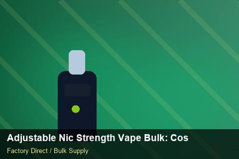 Adjustable Nic Strength Vape Bulk — Adjustable Nic Strength Vape Bulk: Cost Breakdown — vs Competitors photo 1