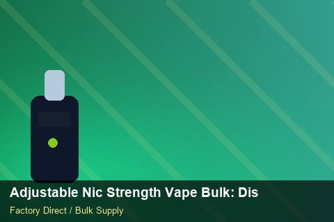 Adjustable Nic Strength Vape Bulk — Adjustable Nic Strength Vape Bulk: Distribution Channels — vs Competitors photo 1