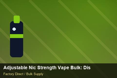 Adjustable Nic Strength Vape Bulk — Adjustable Nic Strength Vape Bulk: Distribution Channels — vs Competitors photo 2
