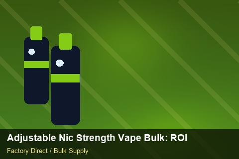 Adjustable Nic Strength Vape Bulk — Adjustable Nic Strength Vape Bulk: ROI Analysis — vs Competitors photo 1