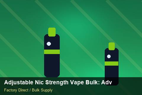Adjustable Nic Strength Vape Bulk — Adjustable Nic Strength Vape Bulk: Advanced Sourcing — vs Competitors photo 1
