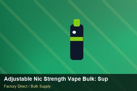 Adjustable Nic Strength Vape Bulk — Adjustable Nic Strength Vape Bulk: Supplier Vetting — vs Competitors photo 1