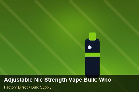 Adjustable Nic Strength Vape Bulk — Adjustable Nic Strength Vape Bulk: Wholesale Price — 2026 Update photo 1