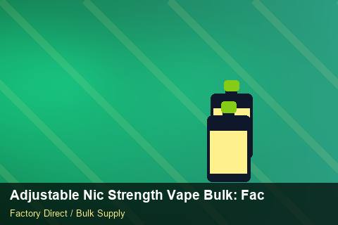 Adjustable Nic Strength Vape Bulk — Adjustable Nic Strength Vape Bulk: Factory Direct Quote — 2026 Update photo 1