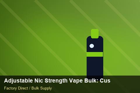 Adjustable Nic Strength Vape Bulk — Adjustable Nic Strength Vape Bulk: Customs Documentation — 2026 Update photo 1