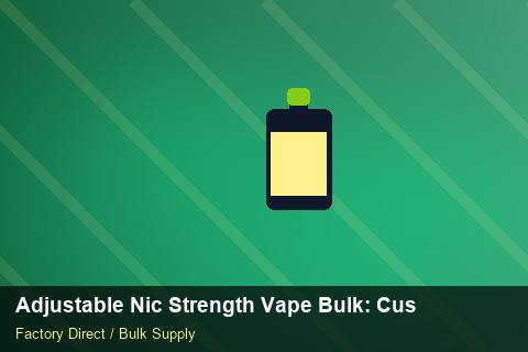 Adjustable Nic Strength Vape Bulk — Adjustable Nic Strength Vape Bulk: Customs Documentation — 2026 Update photo 2