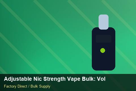 Adjustable Nic Strength Vape Bulk — Adjustable Nic Strength Vape Bulk: Volume Pricing Tiers — 2026 Update photo 1