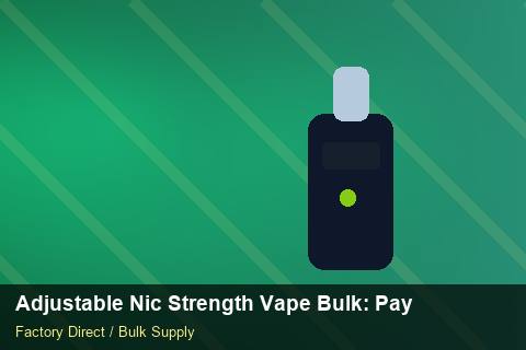 Adjustable Nic Strength Vape Bulk — Adjustable Nic Strength Vape Bulk: Payment Terms — 2026 Update photo 2