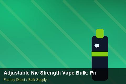 Adjustable Nic Strength Vape Bulk — Adjustable Nic Strength Vape Bulk: Private Label Options — 2026 Update photo 1