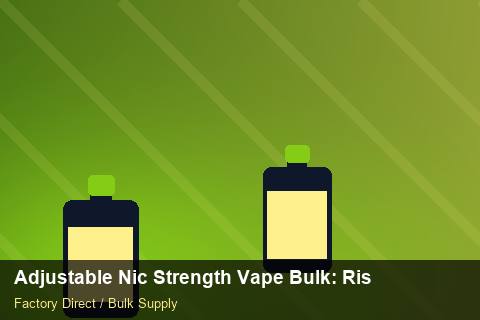 Adjustable Nic Strength Vape Bulk — Adjustable Nic Strength Vape Bulk: Risk Management — 2026 Update photo 2