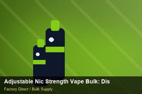 Adjustable Nic Strength Vape Bulk — Adjustable Nic Strength Vape Bulk: Distribution Channels — 2026 Update photo 2