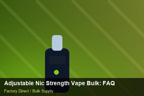 Adjustable Nic Strength Vape Bulk — Adjustable Nic Strength Vape Bulk: FAQ — 2026 Update photo 1