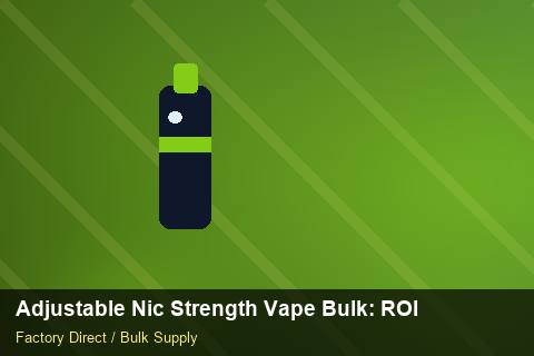 Adjustable Nic Strength Vape Bulk — Adjustable Nic Strength Vape Bulk: ROI Analysis — 2026 Update photo 1