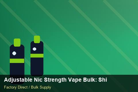 Adjustable Nic Strength Vape Bulk — Adjustable Nic Strength Vape Bulk: Shipping & Logistics — Beginner Notes photo 1