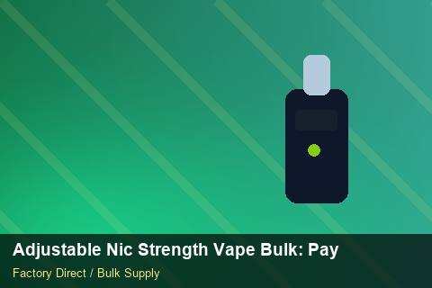 Adjustable Nic Strength Vape Bulk — Adjustable Nic Strength Vape Bulk: Payment Terms — Beginner Notes photo 2
