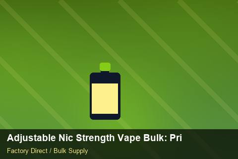 Adjustable Nic Strength Vape Bulk — Adjustable Nic Strength Vape Bulk: Private Label Options — Beginner Notes photo 2