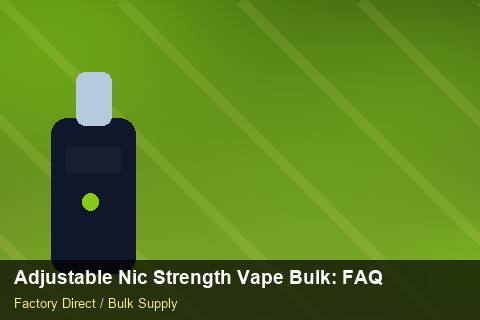Adjustable Nic Strength Vape Bulk — Adjustable Nic Strength Vape Bulk: FAQ — Beginner Notes photo 1