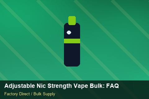 Adjustable Nic Strength Vape Bulk — Adjustable Nic Strength Vape Bulk: FAQ — Beginner Notes photo 2