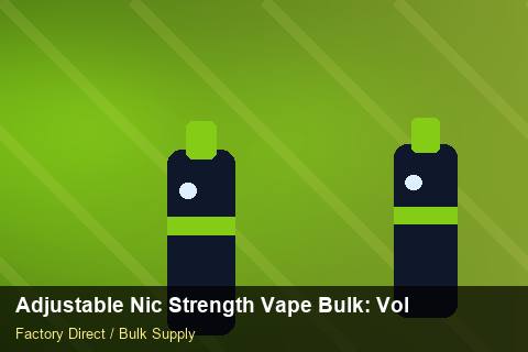 Adjustable Nic Strength Vape Bulk — Adjustable Nic Strength Vape Bulk: Volume Pricing Tiers — Advanced Notes photo 2