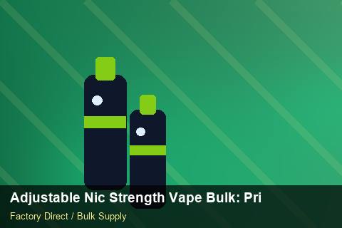 Adjustable Nic Strength Vape Bulk — Adjustable Nic Strength Vape Bulk: Private Label Options — Advanced Notes photo 1