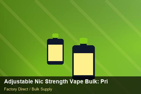 Adjustable Nic Strength Vape Bulk — Adjustable Nic Strength Vape Bulk: Private Label Options — Advanced Notes photo 2