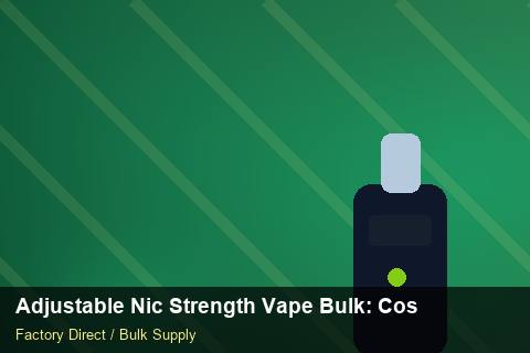 Adjustable Nic Strength Vape Bulk — Adjustable Nic Strength Vape Bulk: Cost Breakdown — Advanced Notes photo 1