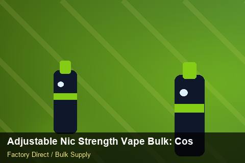 Adjustable Nic Strength Vape Bulk — Adjustable Nic Strength Vape Bulk: Cost Breakdown — Advanced Notes photo 2