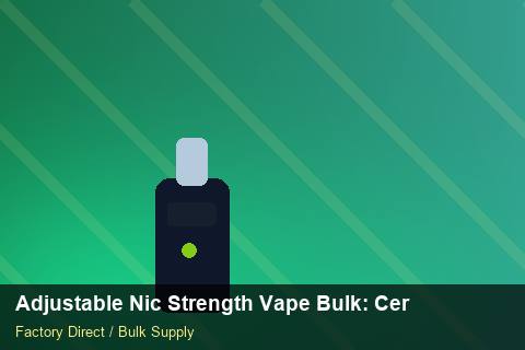Adjustable Nic Strength Vape Bulk — Adjustable Nic Strength Vape Bulk: Certifications & MSDS — Advanced Notes photo 2