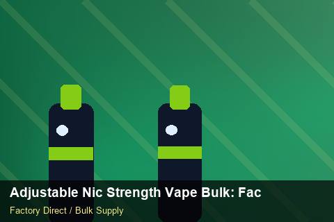 Adjustable Nic Strength Vape Bulk — Adjustable Nic Strength Vape Bulk: Factory Audit Report — Advanced Notes photo 2
